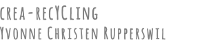 crea-recYCling Yvonne Christen Rupperswil